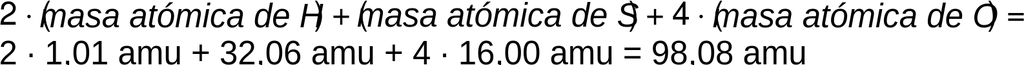 La ecuación para calcular La masa atómica del ácido sulfúrico。Dos有时la玛莎淡出del hidrogeno mas la玛莎淡出del azufre mas四弦吉他有时候la玛莎淡出▽和氧气,es igual Dos有时1,01 u, 32岁的马斯06 u, mas四弦吉他有时16 u, todo嗨igual 98, 08年u。